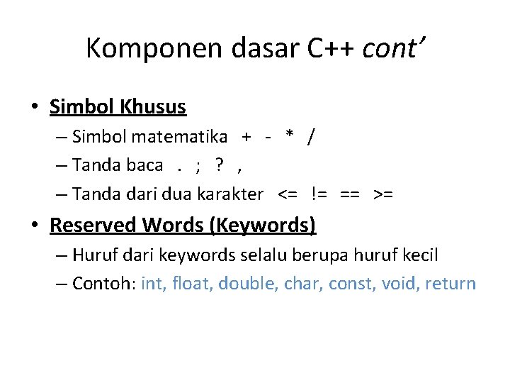 Komponen dasar C++ cont’ • Simbol Khusus – Simbol matematika + - * /