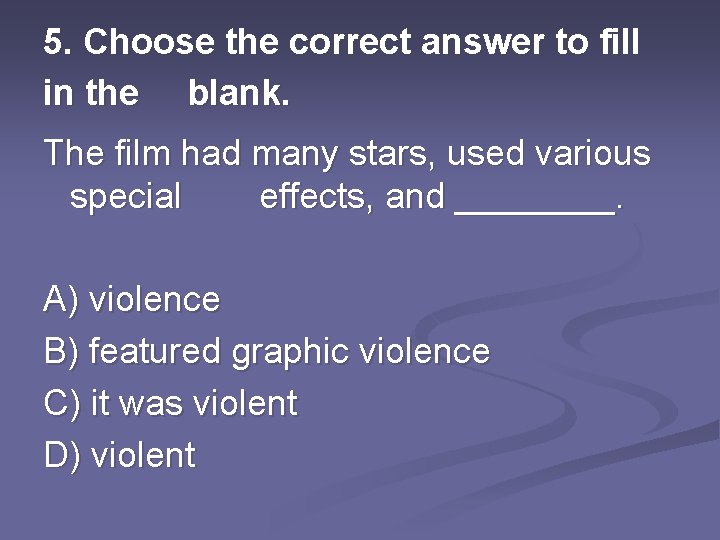 5. Choose the correct answer to fill in the blank. The film had many