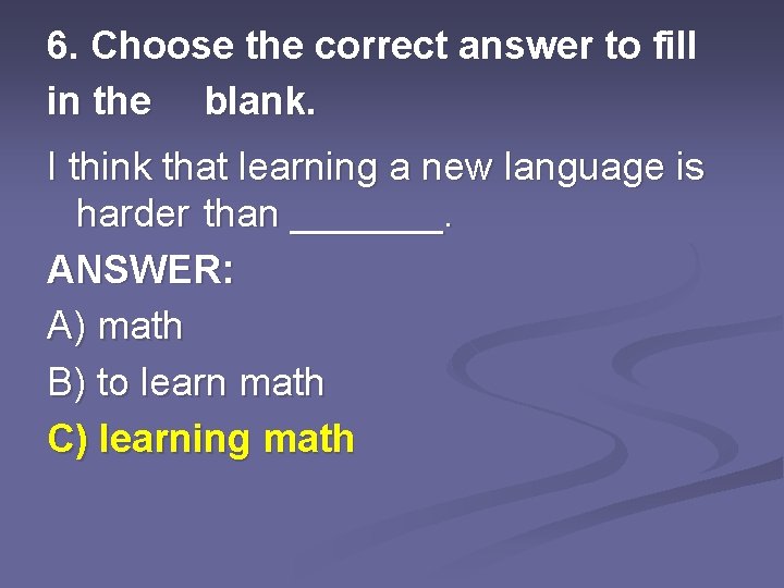 6. Choose the correct answer to fill in the blank. I think that learning