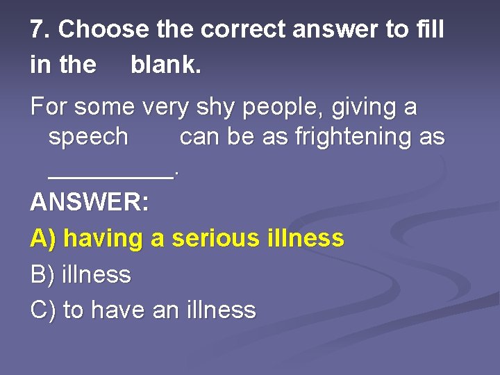 7. Choose the correct answer to fill in the blank. For some very shy