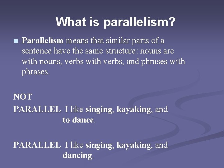 What is parallelism? n Parallelism means that similar parts of a sentence have the