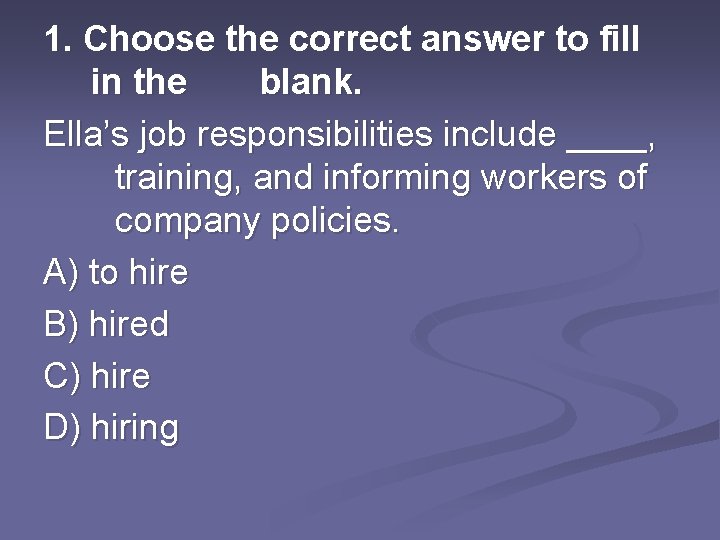 1. Choose the correct answer to fill in the blank. Ella’s job responsibilities include