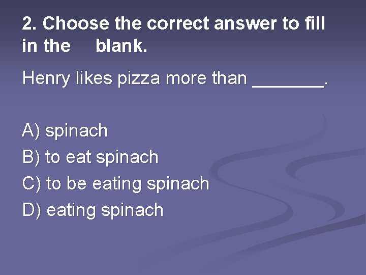 2. Choose the correct answer to fill in the blank. Henry likes pizza more