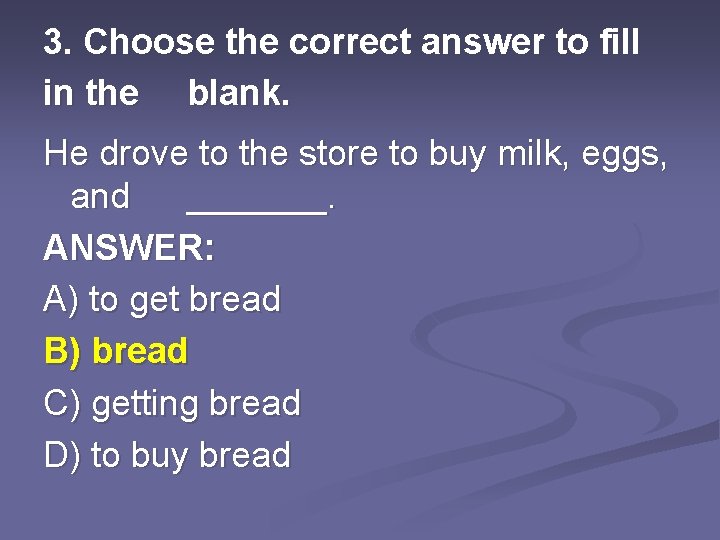 3. Choose the correct answer to fill in the blank. He drove to the