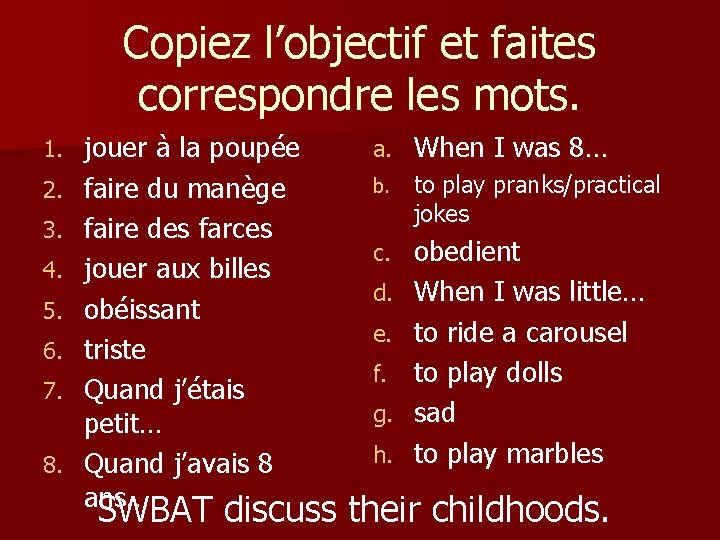 Copiez l’objectif et faites correspondre les mots. 1. 2. 3. 4. 5. 6. 7.