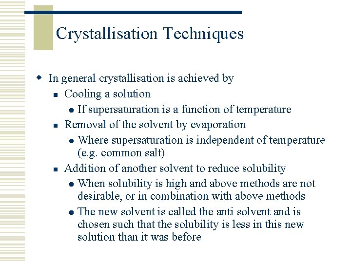 Crystallisation Techniques w In general crystallisation is achieved by n Cooling a solution l