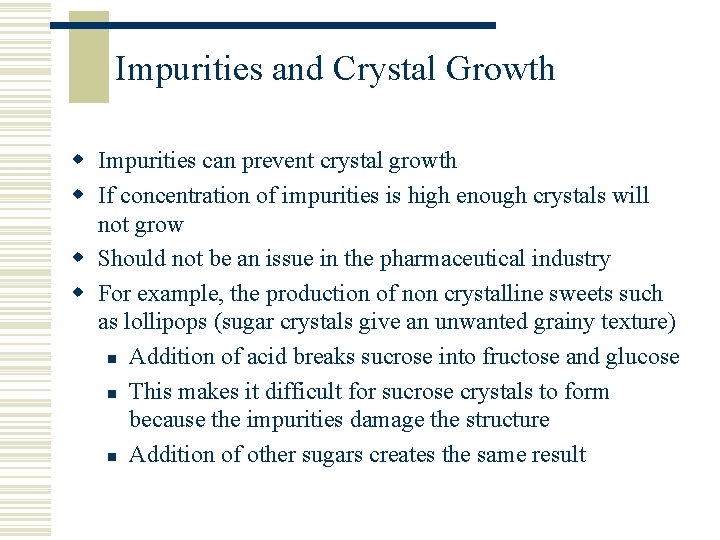 Impurities and Crystal Growth w Impurities can prevent crystal growth w If concentration of