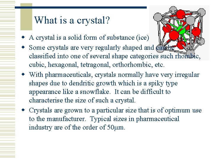 What is a crystal? w A crystal is a solid form of substance (ice)