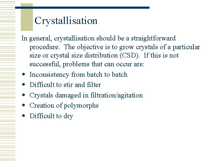 Crystallisation In general, crystallisation should be a straightforward procedure. The objective is to grow