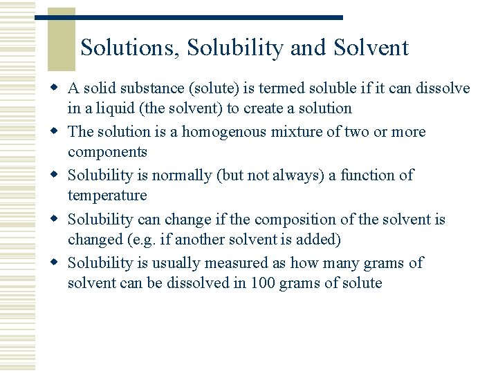 Solutions, Solubility and Solvent w A solid substance (solute) is termed soluble if it