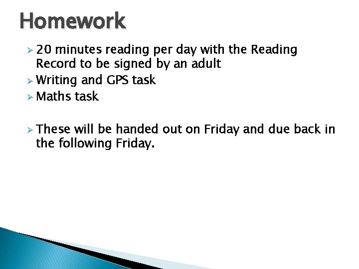 Homework 20 minutes reading per day with the Reading Record to be signed by