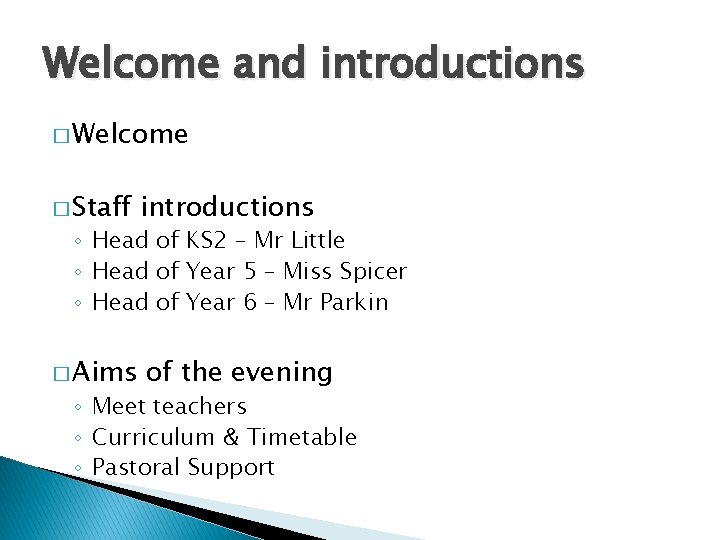 Welcome and introductions � Welcome � Staff introductions ◦ Head of KS 2 –