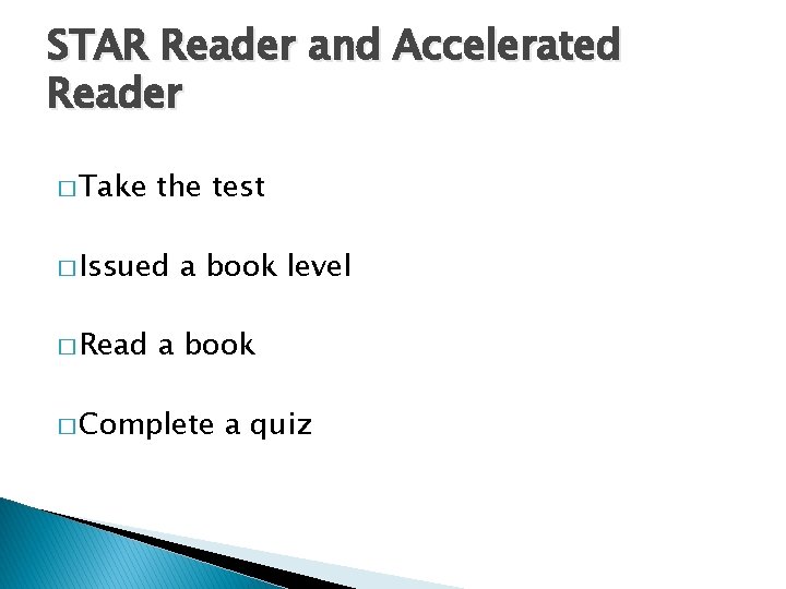 STAR Reader and Accelerated Reader � Take the test � Issued � Read a