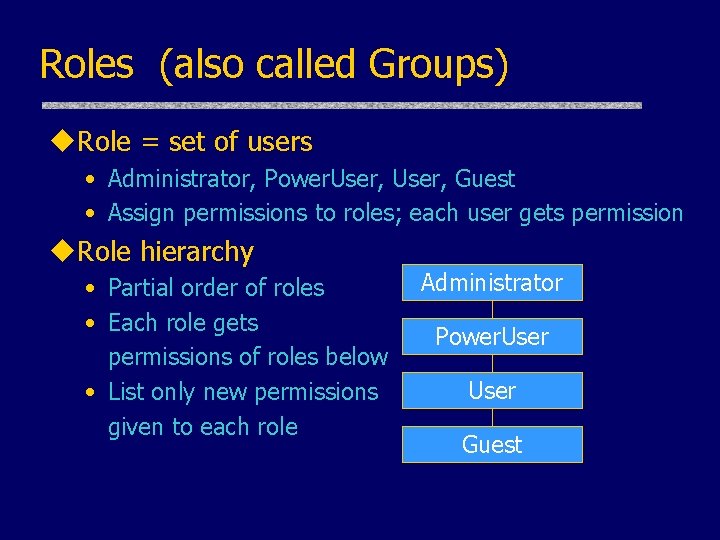 Roles (also called Groups) u. Role = set of users • Administrator, Power. User,