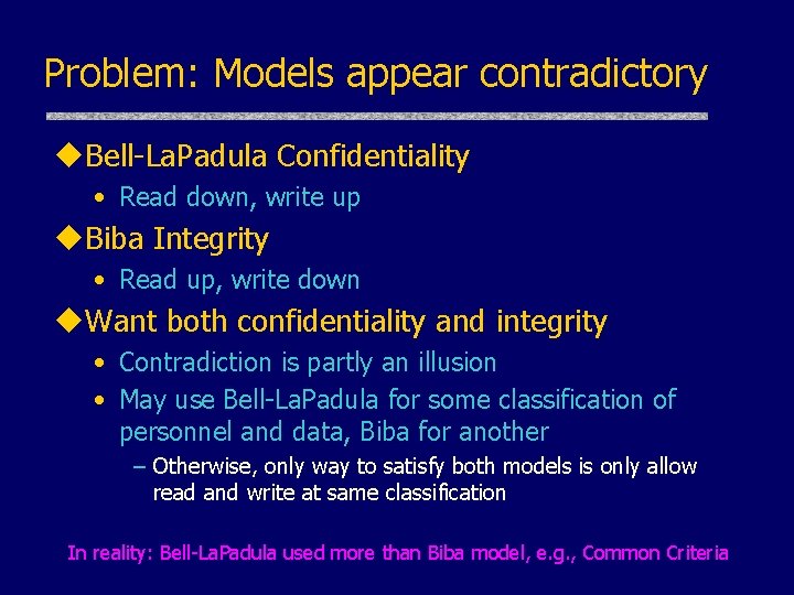 Problem: Models appear contradictory u. Bell-La. Padula Confidentiality • Read down, write up u.