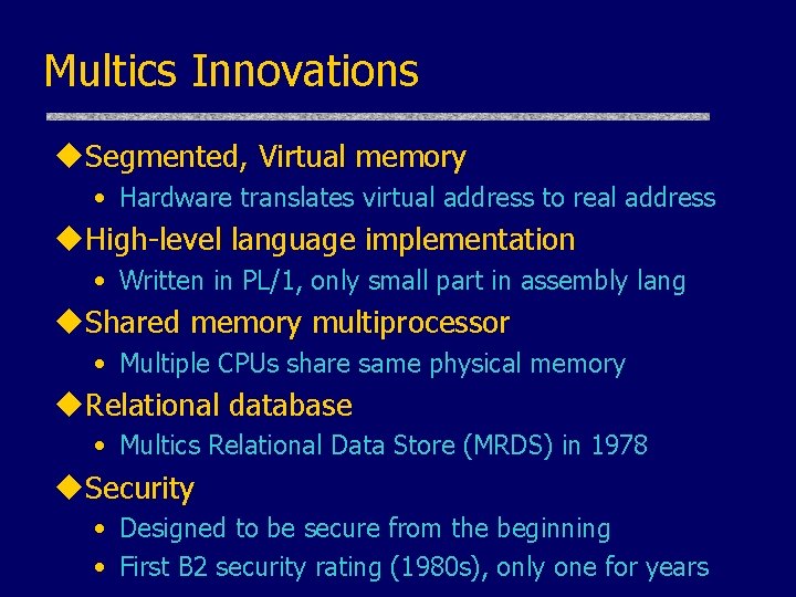 Multics Innovations u. Segmented, Virtual memory • Hardware translates virtual address to real address