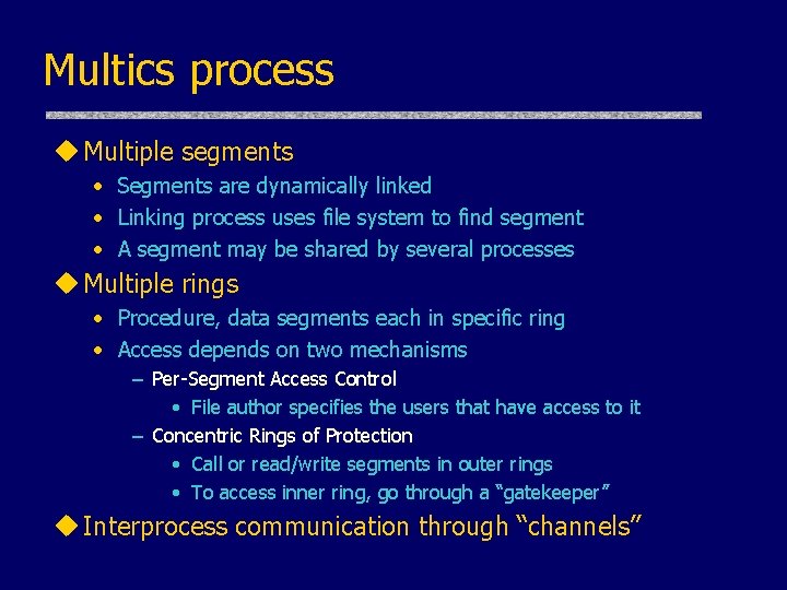 Multics process u Multiple segments • Segments are dynamically linked • Linking process uses