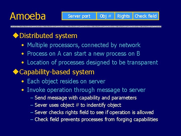 Amoeba Server port Obj # Rights Check field u. Distributed system • Multiple processors,