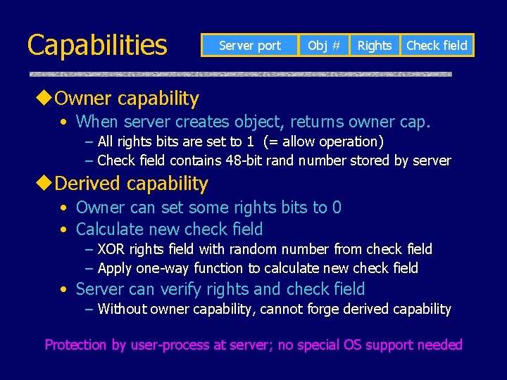 Capabilities Server port Obj # Rights Check field u. Owner capability • When server