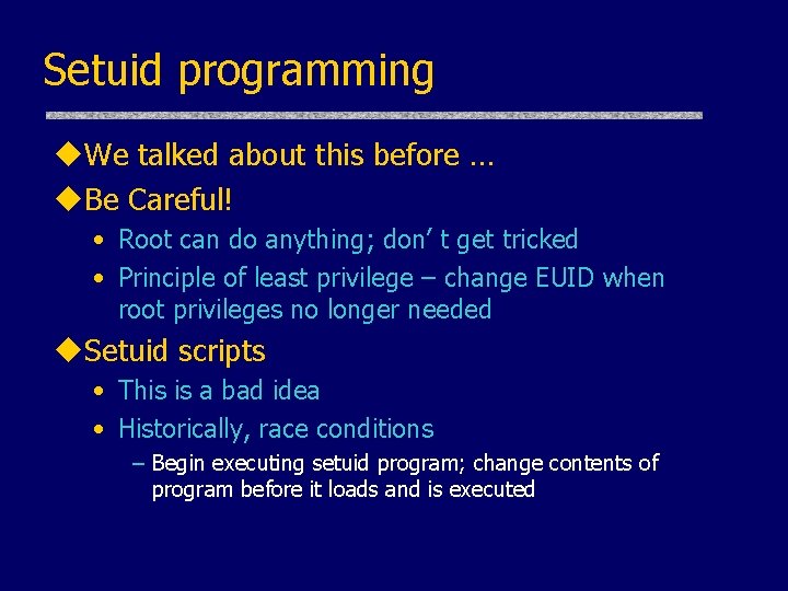 Setuid programming u. We talked about this before … u. Be Careful! • Root