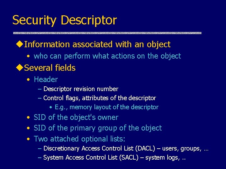 Security Descriptor u. Information associated with an object • who can perform what actions