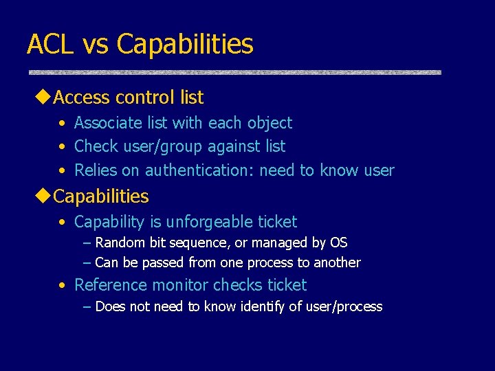 ACL vs Capabilities u. Access control list • Associate list with each object •