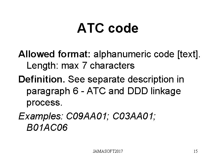 ATC code Allowed format: alphanumeric code [text]. Length: max 7 characters Definition. See separate