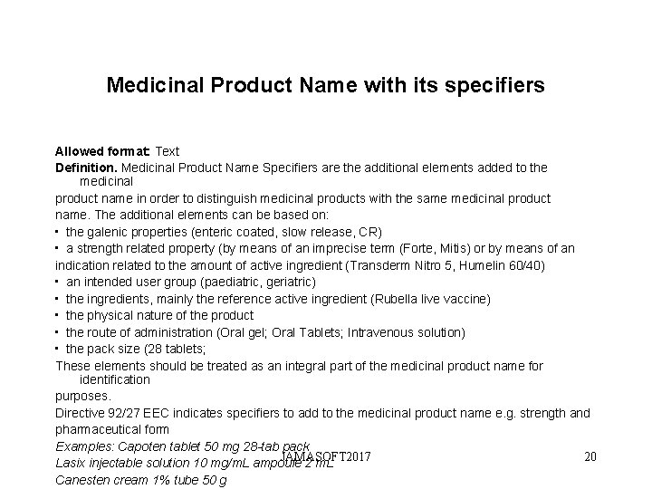 Medicinal Product Name with its specifiers Allowed format: Text Definition. Medicinal Product Name Specifiers Medicinal Product Name with its specifiers Allowed format: Text Definition. Medicinal Product Name Specifiers