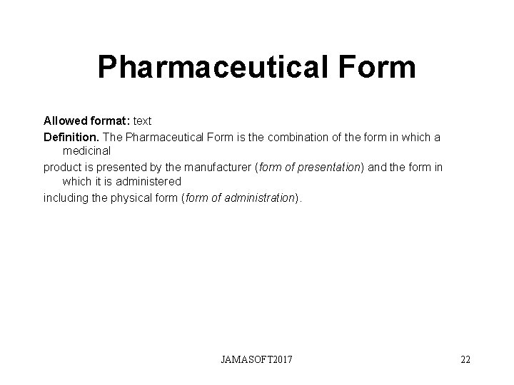 Pharmaceutical Form Allowed format: text Definition. The Pharmaceutical Form is the combination of the Pharmaceutical Form Allowed format: text Definition. The Pharmaceutical Form is the combination of the