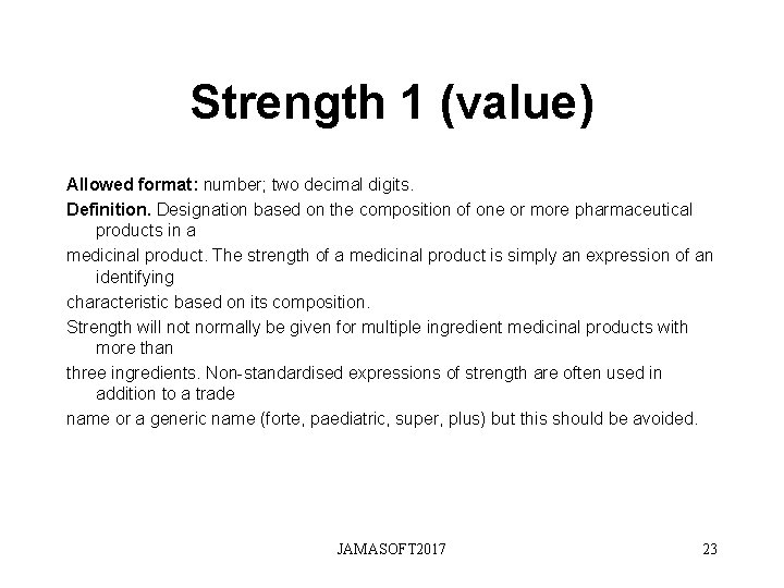 Strength 1 (value) Allowed format: number; two decimal digits. Definition. Designation based on the Strength 1 (value) Allowed format: number; two decimal digits. Definition. Designation based on the