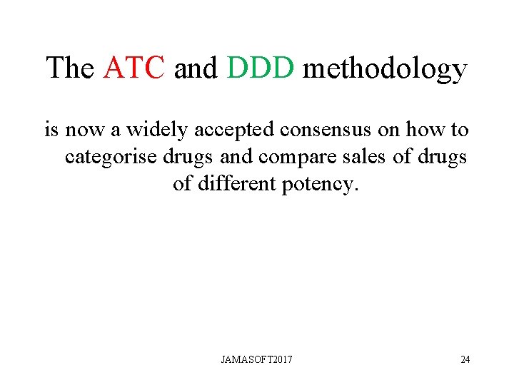 The ATC and DDD methodology is now a widely accepted consensus on how to The ATC and DDD methodology is now a widely accepted consensus on how to