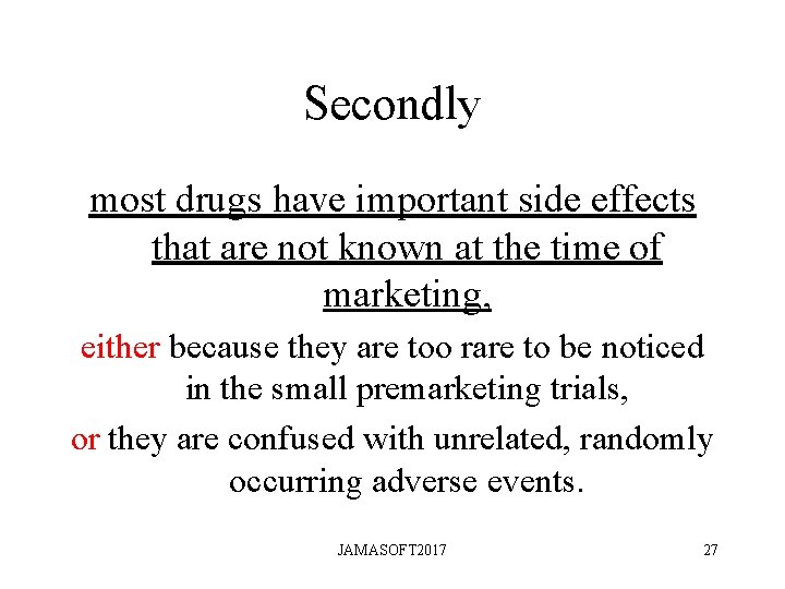 Secondly most drugs have important side effects that are not known at the time Secondly most drugs have important side effects that are not known at the time