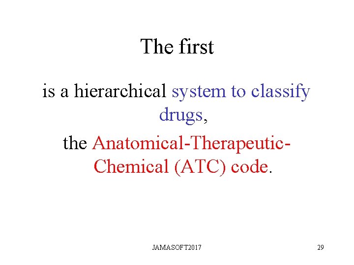 The first is a hierarchical system to classify drugs, the Anatomical-Therapeutic. Chemical (ATC) code. The first is a hierarchical system to classify drugs, the Anatomical-Therapeutic. Chemical (ATC) code.