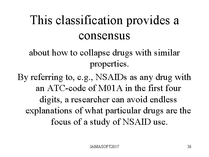 This classification provides a consensus about how to collapse drugs with similar properties. By This classification provides a consensus about how to collapse drugs with similar properties. By