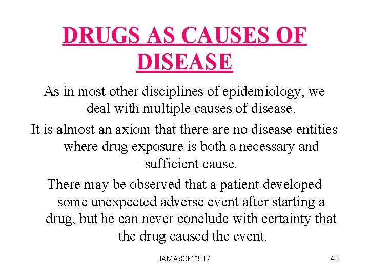 DRUGS AS CAUSES OF DISEASE As in most other disciplines of epidemiology, we deal DRUGS AS CAUSES OF DISEASE As in most other disciplines of epidemiology, we deal