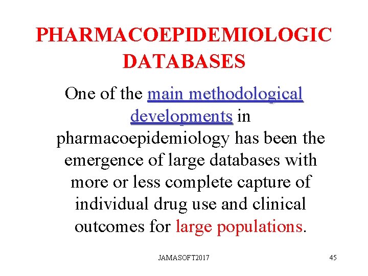 PHARMACOEPIDEMIOLOGIC DATABASES One of the main methodological developments in pharmacoepidemiology has been the emergence PHARMACOEPIDEMIOLOGIC DATABASES One of the main methodological developments in pharmacoepidemiology has been the emergence