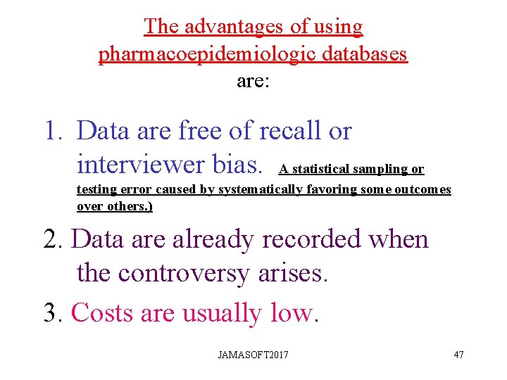 The advantages of using pharmacoepidemiologic databases are: 1. Data are free of recall or The advantages of using pharmacoepidemiologic databases are: 1. Data are free of recall or