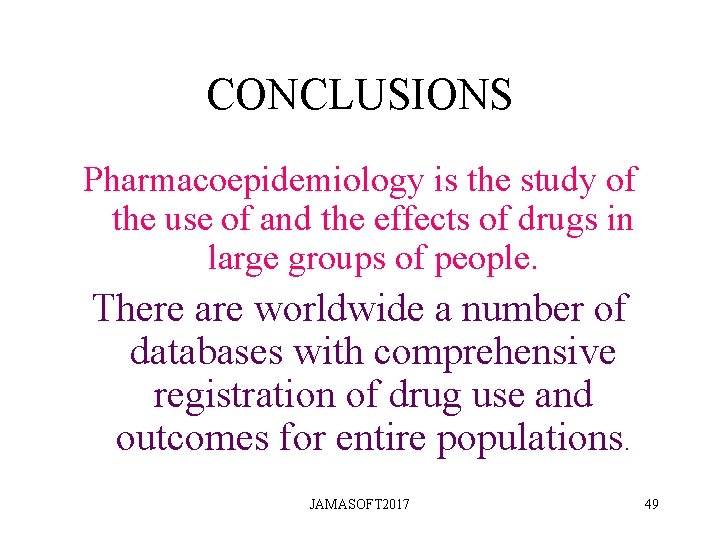 CONCLUSIONS Pharmacoepidemiology is the study of the use of and the effects of drugs CONCLUSIONS Pharmacoepidemiology is the study of the use of and the effects of drugs