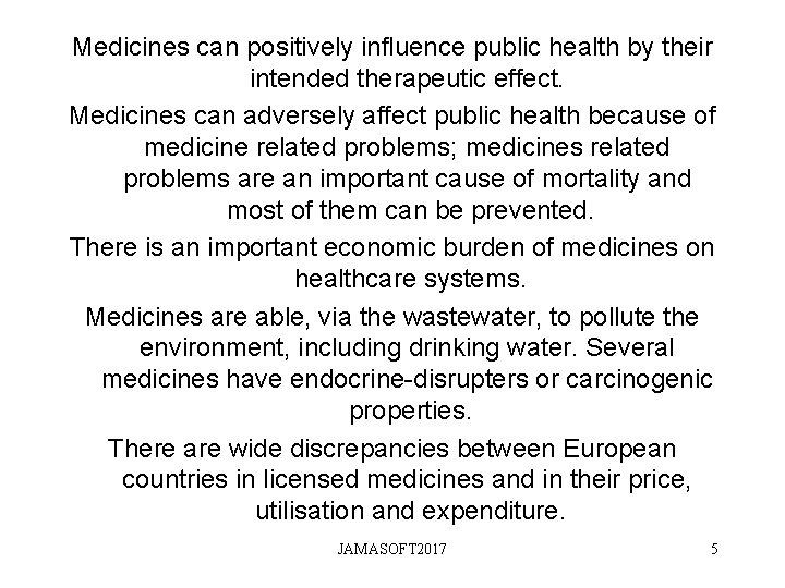 Medicines can positively influence public health by their intended therapeutic effect. Medicines can adversely Medicines can positively influence public health by their intended therapeutic effect. Medicines can adversely