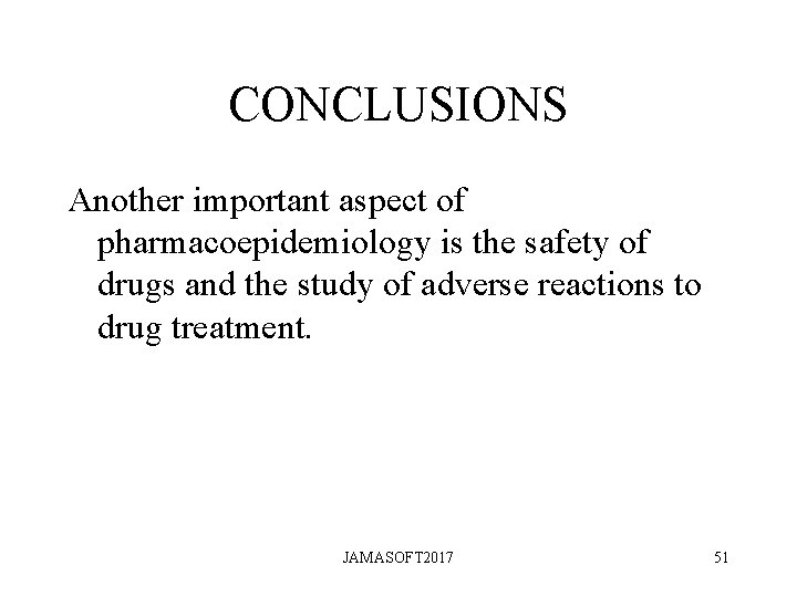 CONCLUSIONS Another important aspect of pharmacoepidemiology is the safety of drugs and the study CONCLUSIONS Another important aspect of pharmacoepidemiology is the safety of drugs and the study