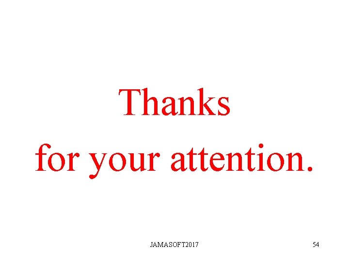 Thanks for your attention. JAMASOFT 2017 54 Thanks for your attention. JAMASOFT 2017 54