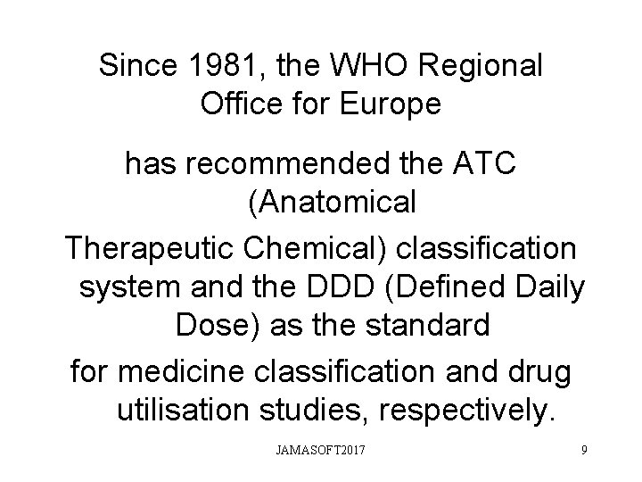 Since 1981, the WHO Regional Office for Europe has recommended the ATC (Anatomical Therapeutic Since 1981, the WHO Regional Office for Europe has recommended the ATC (Anatomical Therapeutic