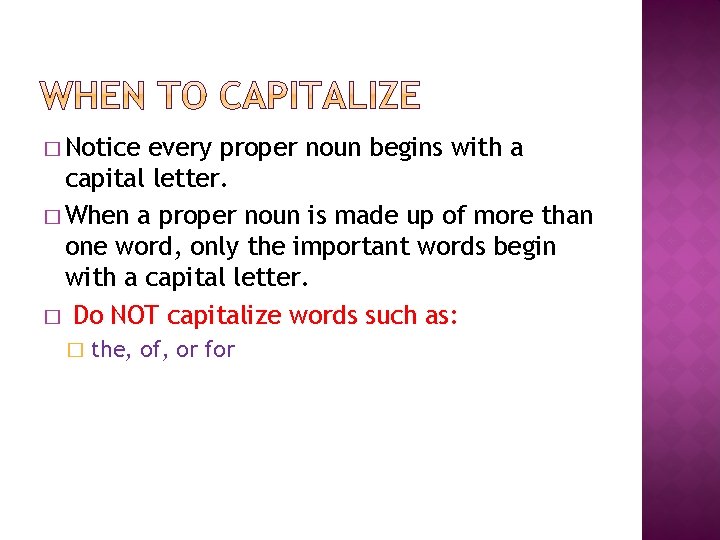 � Notice every proper noun begins with a capital letter. � When a proper