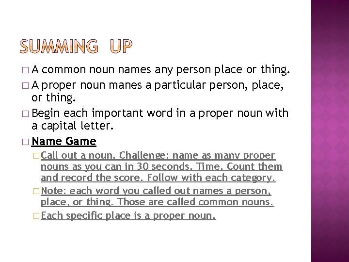 �A common noun names any person place or thing. � A proper noun manes