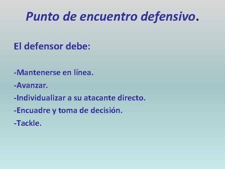 Punto de encuentro defensivo. El defensor debe: -Mantenerse en línea. -Avanzar. -Individualizar a su