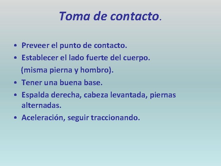 Toma de contacto. • Preveer el punto de contacto. • Establecer el lado fuerte