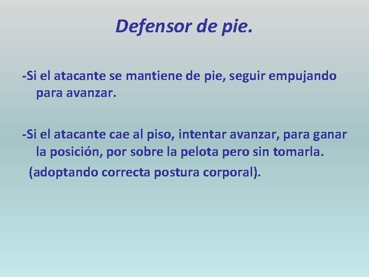 Defensor de pie. -Si el atacante se mantiene de pie, seguir empujando para avanzar.