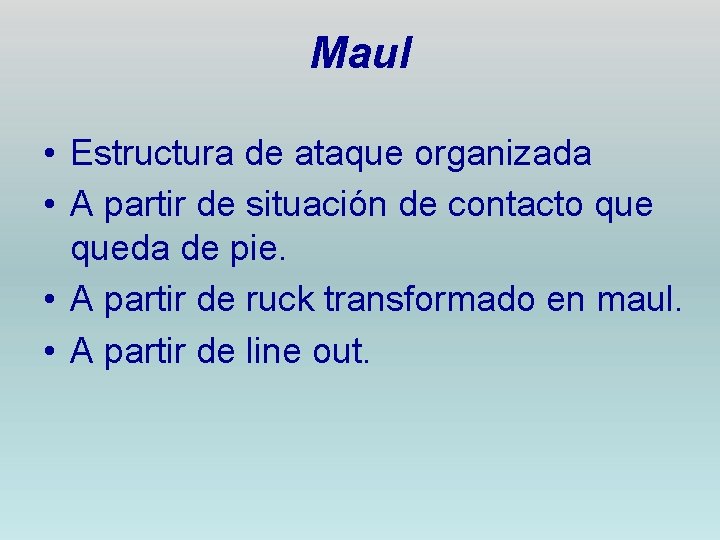 Maul • Estructura de ataque organizada • A partir de situación de contacto queda