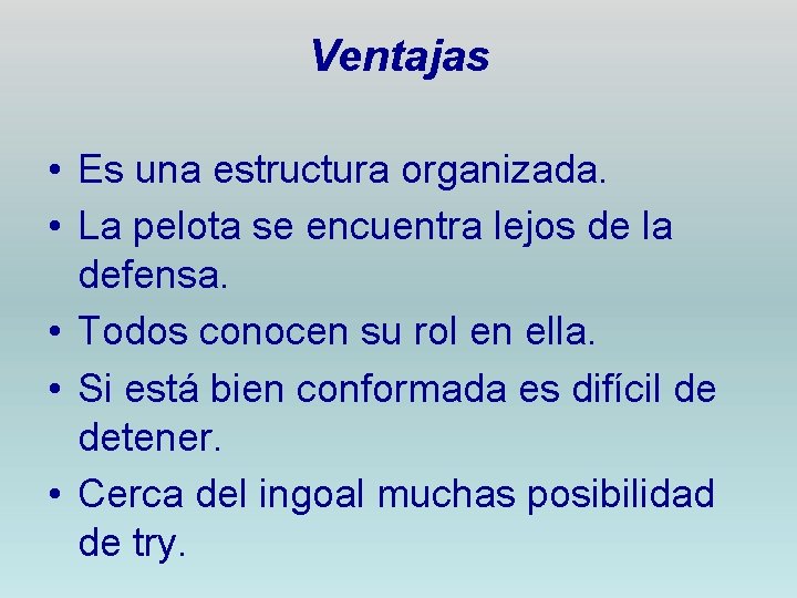 Ventajas • Es una estructura organizada. • La pelota se encuentra lejos de la