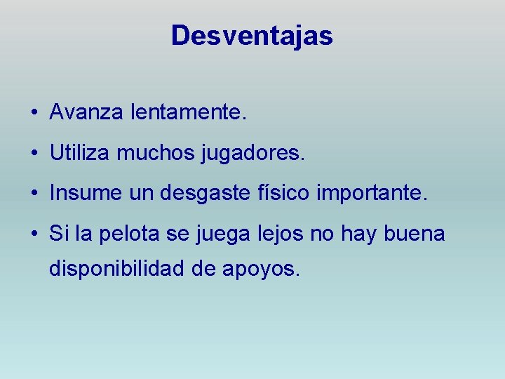 Desventajas • Avanza lentamente. • Utiliza muchos jugadores. • Insume un desgaste físico importante.